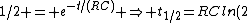 1/2 = e^{-t/(RC)} \Rightarrow t_{1/2}=RCln(2