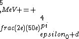 5\\,MeV = \\frac{(2e)(50e)}{4\\pi\\epsilon_0 d}