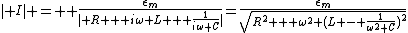 \mid I\mid =  \frac{\epsilon_m}{\mid R + i\omega L + \frac1{i\omega C}\mid}=\frac{\epsilon_m}{\sqrt{R^2 + \omega^2 (L - \frac1{\omega^2 C})^2}}