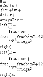 0=\\ddot x+\\frac bm \\dot x+\\omega^2x\r\n=\\left(D-\\frac{-\\frac bm-\\sqrt{\\frac{b^2}{m^2}-4\\omega^2}}2\\right)\\left(D-\\frac{-\\frac bm+\\sqrt{\\frac{b^2}{m^2}+4\\omega^2}}2\\right)x.