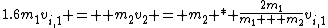 1.6m_{1}v_{i,1} =  m_{2}v_{2} = m_{2} * \frac{2m_{1}}{m_{1} + m_{2}}v_{i,1}