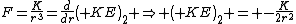 F=\frac{K}{r^3}=\frac{d}{dr}\left( KE\right)_{2} \Rightarrow \left( KE\right)_{2} = -\frac{K}{2r^2}