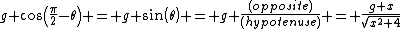 g cos(\frac{\pi}{2}-\theta) = g sin(\theta) = g \frac{(opposite)}{(hypotenuse)} = \frac{g x}{\sqrt{x^2+4}}