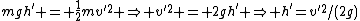 mgh^{'} = \frac{1}{2}mv^{'2} \Rightarrow v^{'2} = 2gh^{'} \Rightarrow h^{'}=v^{'2}/(2g)