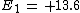 {E}_{1}\,=\, 13.6