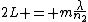 2L = m\frac{\lambda}{n_2}