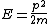 E=\frac{p^2}{2m}