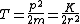 T=\frac{p^2}{2m}=\frac{K}{2r^2}