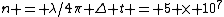 n = \lambda/4\pi \Delta t = 5 \times 10^7