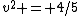 v^2 = 4/5