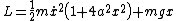 $L=\frac{1}{2}m\dot{x}^2\left(1+4a^2x^2\right)+mgx$