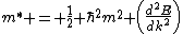 $m^* = \frac{1}{2} \hbar^2m^2 \left(\frac{d^2E}{dk^2}\right)$