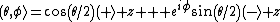 (\theta,\phi\rangle=cos(\theta/2)(+\rangle z + e^{i\phi}sin(\theta/2)(-\rangle z