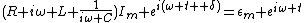 (R+i\omega L+\frac1{i\omega C})I_m e^{i(\omega t +\delta)}=\epsilon_m e^{i\omega t}