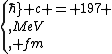 \\hbar c = 197 \\,MeV\\, fm