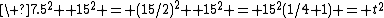 \ 7.5^2 +15^2 = (15/2)^2 +15^2 = 15^2(1/4+1) = t^2