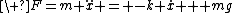 \ F=m \ddot{x} = -k \dot{x} + mg