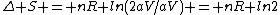 \Delta S = nR ln(2aV/aV) = nR ln2