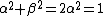 \alpha^2+\beta^2=2\alpha^2=1