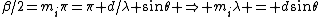 \beta/2=m_i\pi=\pi d/\lambda \sin\theta \Rightarrow m_i\lambda = d\sin\theta