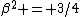 \beta^2 = 3/4