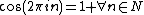 \cos(2\pi{in})=1 \forall{n}\in{N}