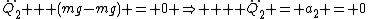 \ddot{Q_2} + (mg-mg) = 0 \Rightarrow    \ddot{Q_2} = a_2 = 0