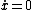 \dot{x}=0