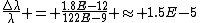 \frac{\bigtriangleup\lambda}{\lambda} = \frac{1.8E-12}{122E-9} \approx 1.5E-5