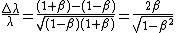 \frac{\bigtriangleup\lambda}{\lambda}=\frac{(1+\beta)-(1-\beta)}{\sqrt{(1-\beta)(1+\beta)}}=\frac{2\beta}{\sqrt{1-\beta^2}}