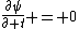 \frac{\partial\psi}{\partial t} = 0