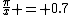 \frac{\pi}{x} = 0.7