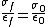 \frac{\sigma_f}{\epsilon_f}=\frac{\sigma_0}{\epsilon_0}