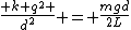 \frac{ k q^2 }{d^2} = \frac{mgd}{2L}