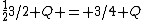 \frac{1}{2}3/2 Q = 3/4 Q