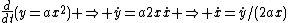 \frac{d}{dt}(y=ax^2) \Rightarrow \dot{y}=a2x\dot{x} \Rightarrow \dot{x}=\dot{y}/(2ax)