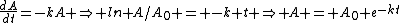 \frac{dA}{dt}=-kA \Rightarrow ln A/A_0 = -k t \Rightarrow A = A_0 e^{-kt}