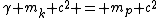 \gamma m_k c^2 = m_p c^2