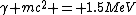 \gamma mc^2 = 1.5MeV