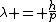 \lambda = \frac{h}{p}