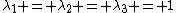 \lambda_{1} = \lambda_{2} = \lambda_{3} = 1