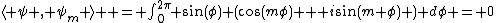 \langle \psi , \psi_m \rangle  = \int_0^{2\pi} \sin(\phi) (\cos(m\phi) + i\sin(m \phi) ) d\phi = 0