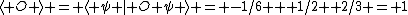 \langle O \rangle = \langle \psi | O \psi \rangle = -1/6 + 1/2 +2/3 = 1