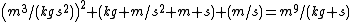 \left(m^3/(kgs^2)\right)^2 (kg m/s^2 m s) (m/s)=m^9/(kg s)