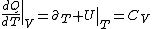 \left.\frac{dQ}{dT}\right|_V=\left.\partial_T U\right|_T=C_V