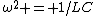 \omega^2 = 1/LC