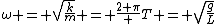 \omega = \sqrt{\frac{k}{m}} = \frac{2 \pi} {T} = \sqrt{\frac{g}{L}}