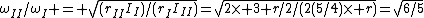 \omega_{II}/\omega_{I} = \sqrt{(r_{II}I_{I})/(r_{I}I_{II})}=\sqrt{2\times 3 r/2/(2(5/4)\times r)}=\sqrt{6/5}