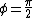 \phi=\frac{\pi}{2}