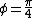 \phi=\frac{\pi}{4}